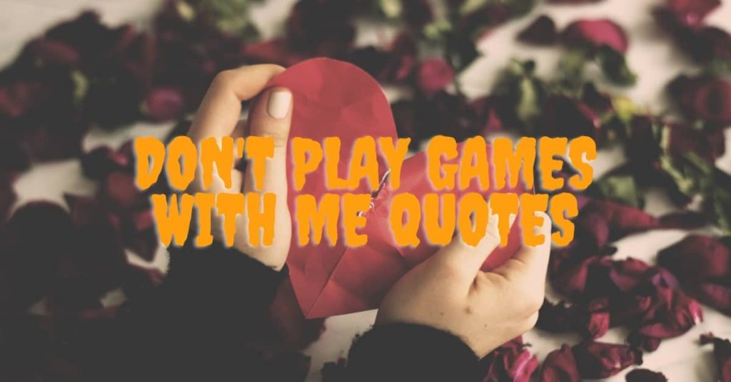 Don't play games with me quotes