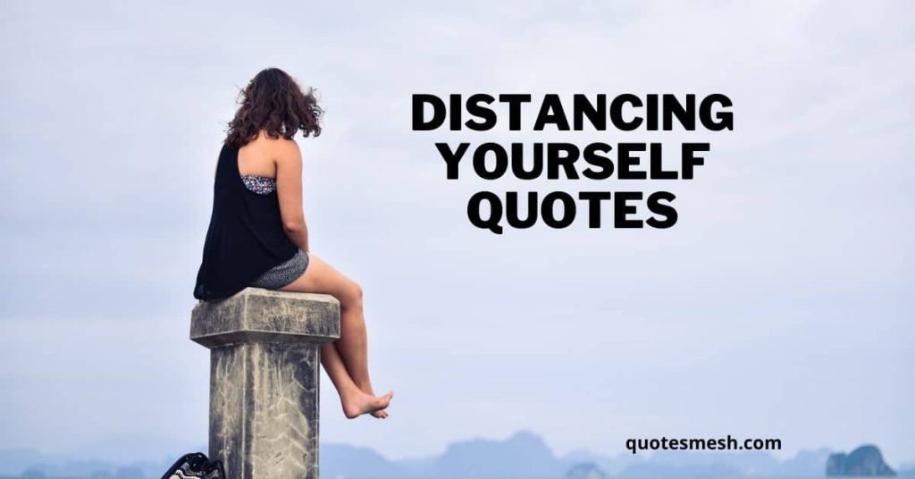 Distancing Yourself Quotes