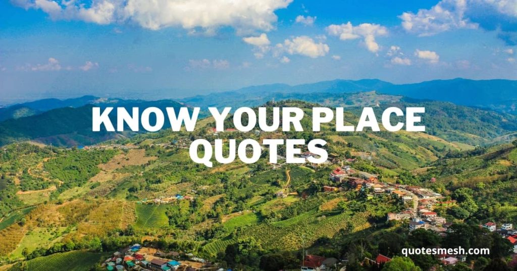 Know Your Place Quotes