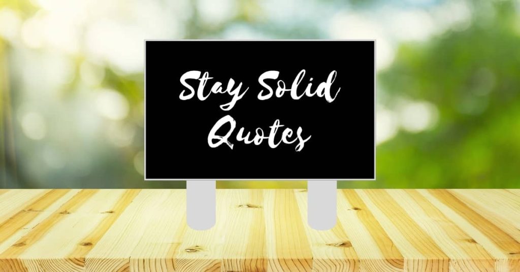 Stay Solid Quotes