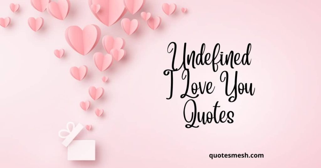 Best Undefined I Love You Quotes